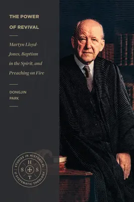 Az ébredés ereje: Martyn Lloyd-Jones, a Lélekkeresztség és a tűzben való prédikáció - The Power of Revival: Martyn Lloyd-Jones, Baptism in the Spirit, and Preaching on Fire