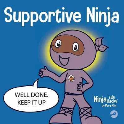 Támogató nindzsa: Szociális érzelmi tanulást segítő gyermekkönyv a másokkal való törődésről - Supportive Ninja: A Social Emotional Learning Children's Book About Caring For Others