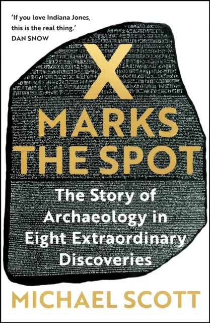 X Marks the Spot - A régészet története nyolc rendkívüli felfedezésben - X Marks the Spot - The Story of Archaeology in Eight Extraordinary Discoveries