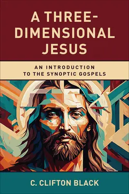 A háromdimenziós Jézus: Bevezetés a szinoptikus evangéliumokba - A Three-Dimensional Jesus: An Introduction to the Synoptic Gospels