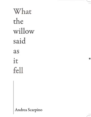 Amit a fűzfa mondott, amikor leesett - What the Willow Said as It Fell