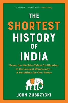 India legrövidebb története: A világ legrégebbi civilizációjától a legnagyobb demokráciáig - egy elbeszélés napjainkra - The Shortest History of India: From the World's Oldest Civilization to Its Largest Democracy--A Retelling for Our Times