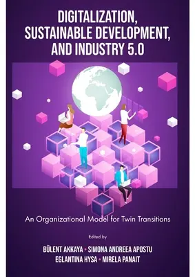 Digitalizáció, fenntartható fejlődés és ipar 5.0: Szervezeti modell az ikerátmenetekhez - Digitalization, Sustainable Development, and Industry 5.0: An Organizational Model for Twin Transitions