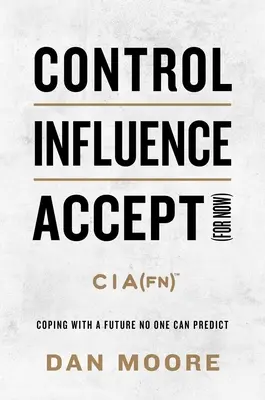 Irányítás, befolyásolás, elfogadás (egyelőre): Megküzdeni egy olyan jövővel, amelyet senki sem tud megjósolni - Control, Influence, Accept (for Now): Coping with a Future No One Can Predict