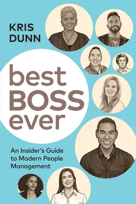 Best Boss Ever: Egy bennfentes útmutatója a modern emberirányításhoz - Best Boss Ever: An Insider's Guide to Modern People Management