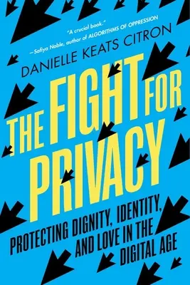 Harc a magánéletért: A méltóság, az identitás és a szerelem védelme a digitális korban - The Fight for Privacy: Protecting Dignity, Identity, and Love in the Digital Age