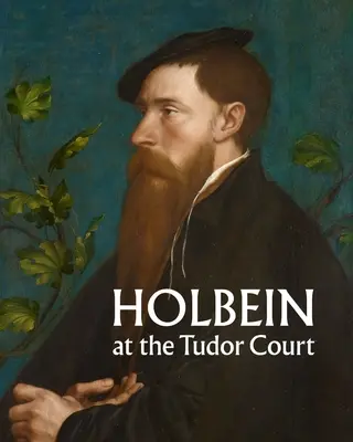 Holbein a Tudor-udvarban - Holbein at the Tudor Court