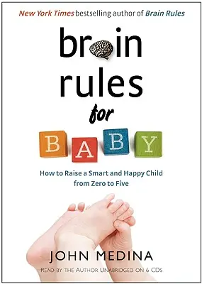 Agyszabályok a babának: Hogyan neveljünk okos és boldog gyermeket nullától ötéves korig? - Brain Rules for Baby: How to Raise a Smart and Happy Child from Zero to Five