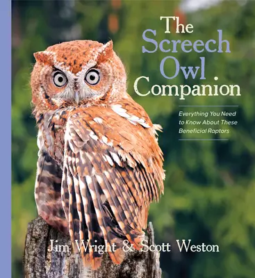 The Screech Owl Companion: Minden, amit tudni kell ezekről a hasznos ragadozó madarakról - The Screech Owl Companion: Everything You Need to Know about These Beneficial Raptors