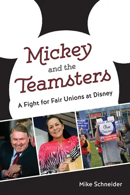 Mickey and the Teamsters: Harc a tisztességes szakszervezetekért a Disney-nél - Mickey and the Teamsters: A Fight for Fair Unions at Disney