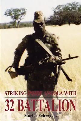 Csapás Angolában a 32-es zászlóaljjal - Striking Inside Angola with 32 Battalion