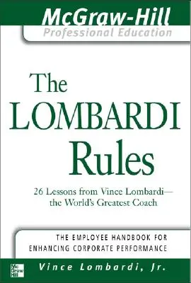 A Lombardi szabályok: 26 lecke Vince Lombarditól - a világ legnagyobb edzőjétől - The Lombardi Rules: 26 Lessons from Vince Lombardi--The World's Greatest Coach