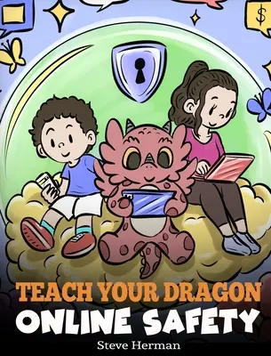 Tanítsd meg a sárkányodat online biztonságra: A történet a biztonságos és felelősségteljes internetezésről - Teach Your Dragon Online Safety: A Story About Navigating the Internet Safely and Responsibly