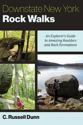 Downstate New York Rock Walks: A Explorer's Guide to Amazing Boulders and Rock Formations (Egy felfedező útikalauz a csodálatos sziklákhoz és sziklaképződményekhez) - Downstate New York Rock Walks: An Explorer's Guide to Amazing Boulders and Rock Formations