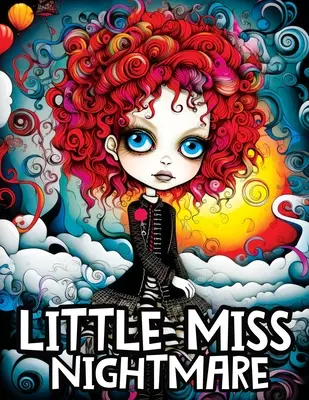 Little Miss Nightmare: Színezőkönyv aranyos kísérteties lányokkal egy titokzatos utazáson a stresszoldásért és a relaxációért - Little Miss Nightmare: A Coloring Book Featuring Cute Spooky Girls on a Mysterious Journey for Stress Relief & Relaxation