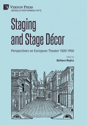 Színpadra állítás és színpadkép: Az európai színházi színpadok 1500-1950 közötti perspektívái - Staging and Stage Dcor: Perspectives on European Theater 1500-1950