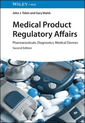 Orvostechnikai termékek szabályozási ügyei: Gyógyszerek, diagnosztika, orvostechnikai eszközök - Medical Product Regulatory Affairs: Pharmaceuticals, Diagnostics, Medical Devices