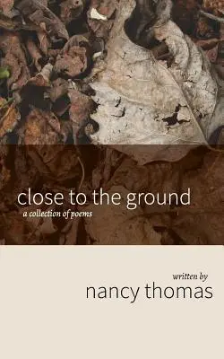 Közel a földhöz: Versek gyűjteménye - Close to the Ground: A Collection of Poems