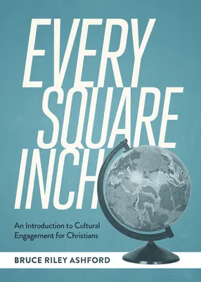 Minden négyzetcentiméter: Bevezetés a kulturális elkötelezettségbe keresztények számára - Every Square Inch: An Introduction to Cultural Engagement for Christians