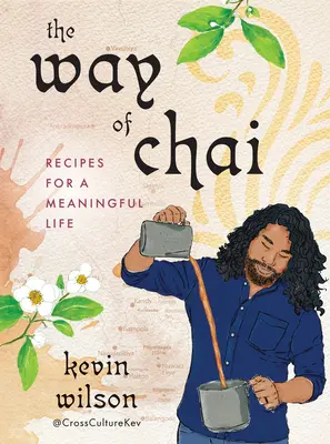 A Chai útja: Receptek az értelmes élethez - The Way of Chai: Recipes for a Meaningful Life