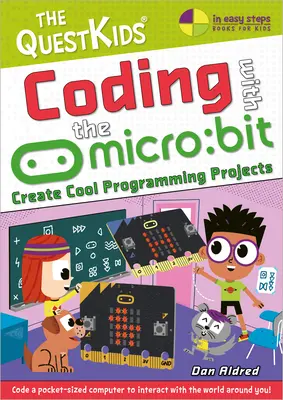 Kódolás a mikrovilággal: Bit - Klassz programozási projektek létrehozása: A Questkids gyerekeknek szóló sorozat - Coding with the Micro: Bit - Create Cool Programming Projects: The Questkids Children's Series