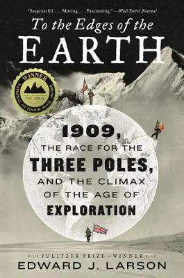 A Föld pereméig: 1909, a verseny a három sarkért és a felfedezések korának csúcspontja - To the Edges of the Earth: 1909, the Race for the Three Poles, and the Climax of the Age of Exploration