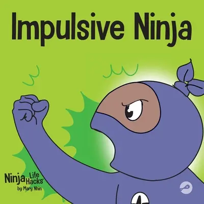 Impulzív nindzsa: Szociális, érzelmi gyerekkönyv az impulzuskontrollról az iskolában és otthonra - Impulsive Ninja: A Social, Emotional Book For Kids About Impulse Control for School and Home