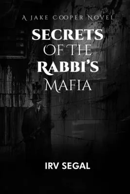 A rabbi maffia titkai: Rejtélyes, izgalmas akció-thriller gyilkossági rejtélyes regény egy zsidó rabbi titkos maffia bűnügyi történeteiről és egy - Secrets of the Rabbi's Mafia: Mysterious Suspenseful Action Thriller Murder Mystery Novel About a Jewish Rabbi's Secret Mafia's Crime Stories and an