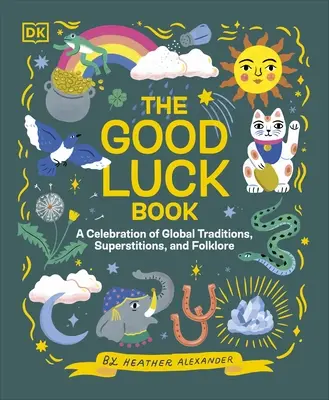 Jó szerencsét könyv - A globális hagyományok, babonák és folklór ünnepe - Good Luck Book - A Celebration of Global Traditions, Superstitions, and Folklore