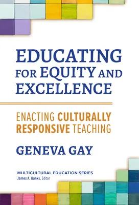 Oktatás az egyenlőségért és a kiválóságért: A kulturálisan érzékeny tanítás megvalósítása - Educating for Equity and Excellence: Enacting Culturally Responsive Teaching