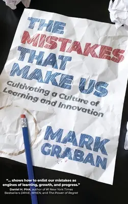 The Mistakes That Make Us: Cultivating a Culture of Learning and Innovation (A tévedések, amelyek miatt vagyunk: A tanulás és az innováció kultúrájának ápolása) - The Mistakes That Make Us: Cultivating a Culture of Learning and Innovation