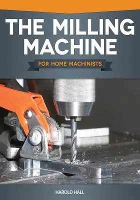 A marógép otthoni gépészeknek - The Milling Machine for Home Machinists