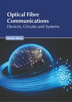 Optikai szálas kommunikáció: Eszközök, áramkörök és rendszerek: Eszközök, áramkörök és rendszerek - Optical Fibre Communications: Devices, Circuits and Systems