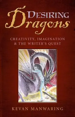 Desiring Dragons: Kreativitás, képzelet és az írói küldetés - Desiring Dragons: Creativity, Imagination and the Writer's Quest