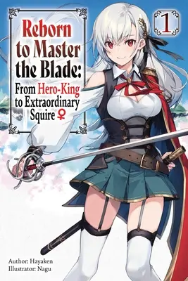 Újjászületve a penge urává: A hős-királytól a rendkívüli földesúrig, 1. kötet (Light Novel) - Reborn to Master the Blade: From Hero-King to Extraordinary Squire, Vol. 1 (Light Novel)