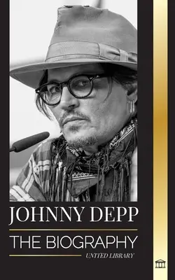 Johnny Depp: A legendás amerikai színész és zenész életrajza, élete és válása Amber Heardtól visszatekintve - Johnny Depp: The Biography of a Legendary American actor and musician, his Life and Divorce from Amber Heard in Retrospective