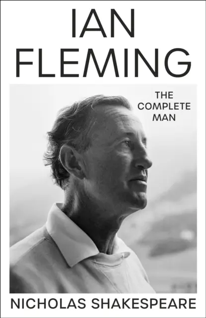 Ian Fleming - A teljes ember - Ian Fleming - The Complete Man