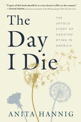 A nap, amikor meghalok: Az asszisztált haldoklás el nem mondott története Amerikában - The Day I Die: The Untold Story of Assisted Dying in America