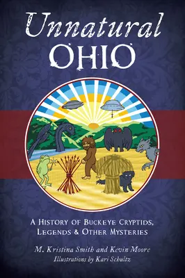 Természetellenes Ohio: A Buckeye kriptidek, legendák és egyéb rejtélyek története - Unnatural Ohio: A History of Buckeye Cryptids, Legends & Other Mysteries