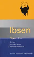 Ibsen Plays: 1 - Szellemek; A vadkacsa; Az építőmester - Ibsen Plays: 1 - Ghosts; The Wild Duck; The Master Builder