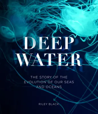 Mélyvíz - Tengerek és óceánjaink fejlődésének története - Deep Water - The Story of the Evolution of Our Seas and Oceans