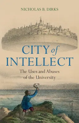 Az értelem városa: Az egyetem használata és visszaélései - City of Intellect: The Uses and Abuses of the University