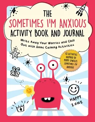 A Néha szorongok című tevékenységgyűjtemény és napló: Írd el a gondjaidat és lazíts néhány nyugtató tevékenységgel - The Sometimes I'm Anxious Activity Book and Journal: Write Away Your Worries and Chill Out with Some Calming Activities