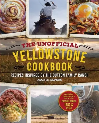 A nem hivatalos Yellowstone szakácskönyv: A Dutton család farmja által inspirált receptek - The Unofficial Yellowstone Cookbook: Recipes Inspired by the Dutton Family Ranch