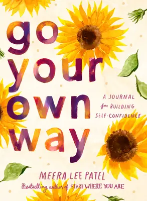 Menj a saját utadon: Napló az önbizalom építéséért - Go Your Own Way: A Journal for Building Self-Confidence