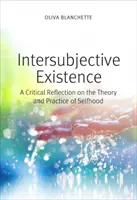 Interszubjektív létezés: Kritikai reflexió az énlét elméletéről és gyakorlatáról - Intersubjective Existence: A Critical Reflection on the Theory and Practice of Selfhood