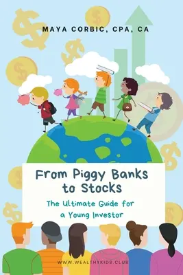 A malacperselytől a részvényekig: A végső útmutató fiatal befektetők számára - From Piggy Banks to Stocks: The Ultimate Guide for a Young Investor