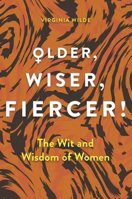 Idősebb, bölcsebb, vadabb: A bölcsesség és a tapasztalat ünnepe - Older, Wiser, Fiercer: A Celebration of Wisdom and Experience