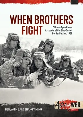 Amikor a testvérek harcolnak: Kínai szemtanúk beszámolói a kínai-szovjet határ menti harcokról, 1969 - When Brothers Fight: Chinese Eyewitness Accounts of the Sino-Soviet Border Battles, 1969