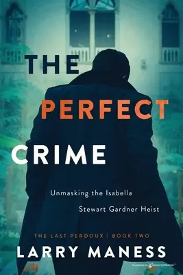 A tökéletes bűntény: Az Isabella Stewart Gardner-rablás leleplezése - The Perfect Crime: Unmasking the Isabella Stewart Gardner Heist